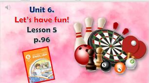 Презентація до уроку 5 в 5 класі "Unit 6. Let’s have fun! Lesson 5 p.96"