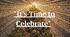 "It's Time to Celebrate"