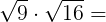 \large \sqrt{9}\cdot \sqrt{16}=
