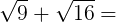 \large \sqrt{9}+\sqrt{16}=