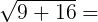 \large \sqrt{9+16}=