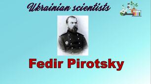 39. Listening. Famous Ukrainian Scientists. Fedir Pirotsky