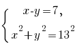 lbrace matrix{2}{1}{{x-y=7,} {x^2+y^2=13^2}}