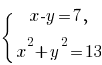 lbrace matrix{2}{1}{{x-y=7,} {x^2+y^2=13}}