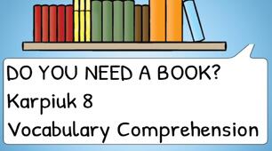 Do you need a book? Karpiuk 8 Vocabulary Comprehension 