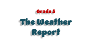Grade 5. The Weather Report. Listening