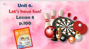 Презентація до уроку 8 в 5 класі "Unit 6. Let’s have fun! Lesson 8 p.100"