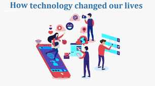 How technology has changed our lives