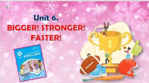 Комплект презентацій для 6 класу до усього розділу "Unit 6. Bigger! Stronger! Faster!"