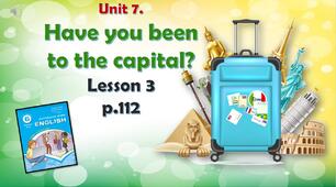Презентація до уроку 3 в 6 класі "Unit 7. HAVE YOU BEEN TO THE CAPITAL? Lesson 3, p.112"