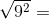 {\sqrt{9 ^ {2}}}=