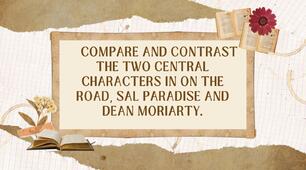 Compare and contrast the two central characters in On the Road, Sal Paradise and Dean Moriarty