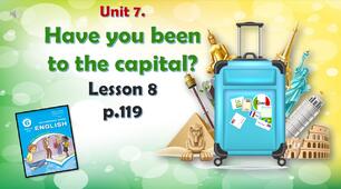 Презентація до уроку 8 в 6 класі "Unit 7. HAVE YOU BEEN TO THE CAPITAL? Lesson 8, p.119"