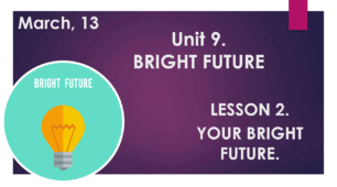 Form 11. Unit 9. Lesson 2. Your Bright Future. Homework Task.
