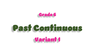 Grade 6. Past Continuous - 1