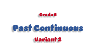 Grade 6. Past Continuous - 2