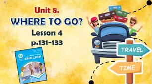 Презентація до уроку 4 в 6 класі "Unit 8. Where to go? Lesson 4, p.131-133