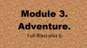 Лексико-граматичний тест з теми 3. Module 3. Adventure. Full Blast plus 6