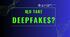 Що таке – Deepfakes?