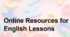 Презентація до виступу "Online Resources for English Lessons"