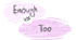 Too or enough