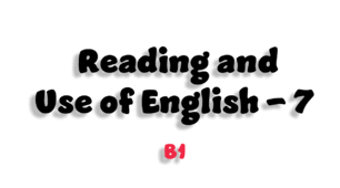Reading and Use of English (B1) - 7
