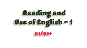 Reading and Use of English (B1/B1+) - 1