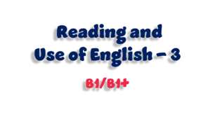 Reading and Use of English (B1/B1+) - 3