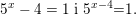 \small {{5}^{x}}-4=1\text{ i }{{5}^{x-4}}\text{=1} .