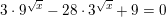 \small 3\cdot {{9}^{\sqrt{x}}}-28\cdot {{3}^{\sqrt{x}}}+9=0