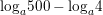 \small {{\log }_{a}}500-{{\log }_{a}}4