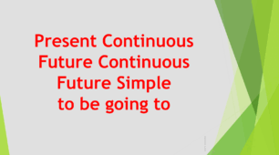 Present Continuous, Future Continuous, Future Simple, to be going to