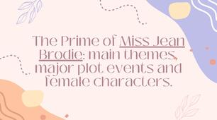 The Prime of Miss Jean Brodie: main themes, major plot events and female characters