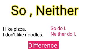 So do I , Neither do I.  Likes & dislikes 