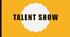 Конспект позакласного заходу "Talent Show", 5-11 класи