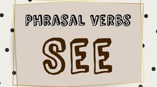Phrasal Verbs. TO SEE