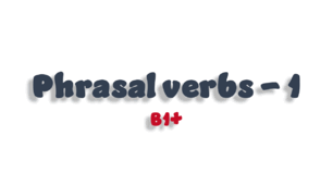 Phrasal verbs (B1+) - 1