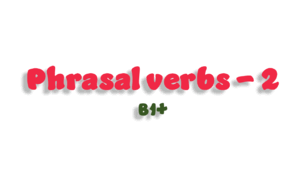 Phrasal verbs (B1+) - 2