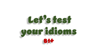 Let's test your idioms