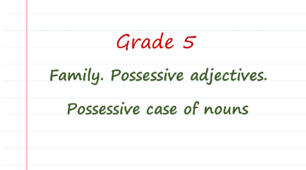 Prepare 5. Family. Possessive adjectives. Possessive case of nouns