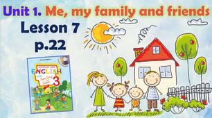 Презентація для 3 класу до 7 уроку "Unit 1. Me, my family and friends" с.22 (до підручника О.Карп'юк)