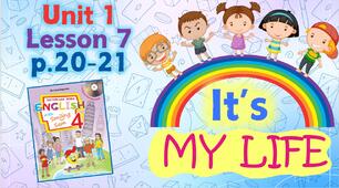 Презентація для 4 класу до 7 уроку "Unit 1. It's my life" с.20-21 (до підручника О.Карп'юк)
