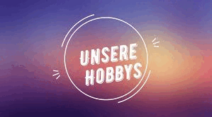 Unsere Hobbys