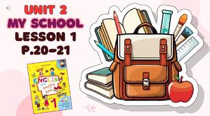 Презентація до уроку 1 у 1 класі "Unit 2. MY SCHOOL Lesson 1, p.20-21" (до підручника О.Карп'юк)