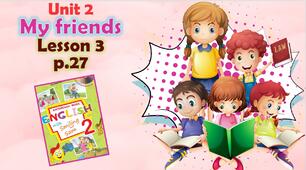 Презентація для 2 класу до 3 уроку "Unit 2. My friends" с.27 (до підручника О.Карп'юк)