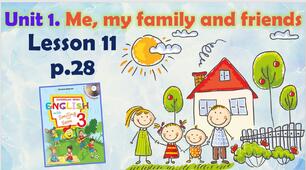 Презентація для 3 класу до 11 уроку "Unit 1. Me, my family and friends" с.28 (до підручника О.Карп'юк)