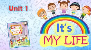 Комплект презентацій для 4 класу до усього розділу "Unit 1. It's my life"
