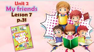 Презентація для 2 класу до 7 уроку "Unit 2. My friends" с.31 (до підручника О.Карп'юк)