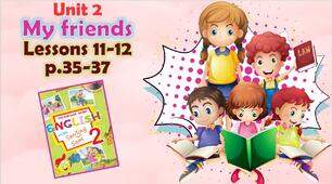 Презентація для 2 класу до 11-12 уроків "Unit 2. My friends" с.35-37 (до підручника О.Карп'юк)