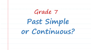 Grade 7. Past Continuous or Past Simple?